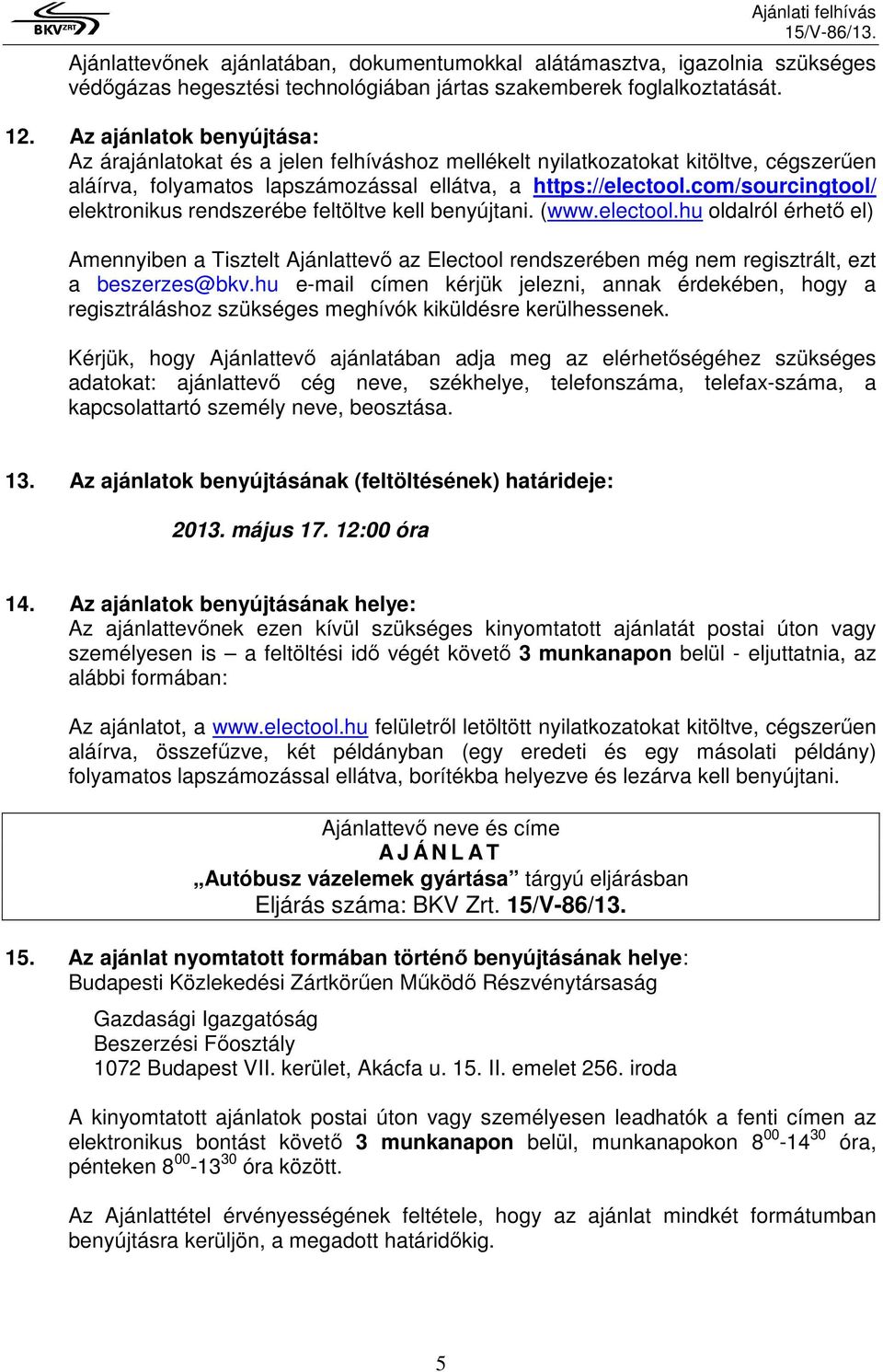 com/sourcingtool/ elektronikus rendszerébe feltöltve kell benyújtani. (www.electool.