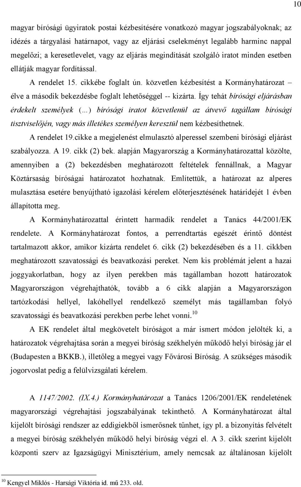 közvetlen kézbesítést a Kormányhatározat élve a második bekezdésbe foglalt lehetőséggel -- kizárta.