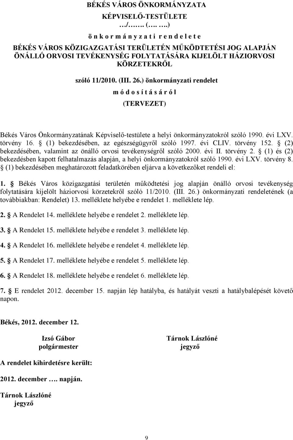 26.) önkormányzati rendelet m ó d o s í t á s á r ó l (TERVEZET) Békés Város Önkormányzatának Képviselő-testülete a helyi önkormányzatokról szóló 1990. évi LXV. törvény 16.