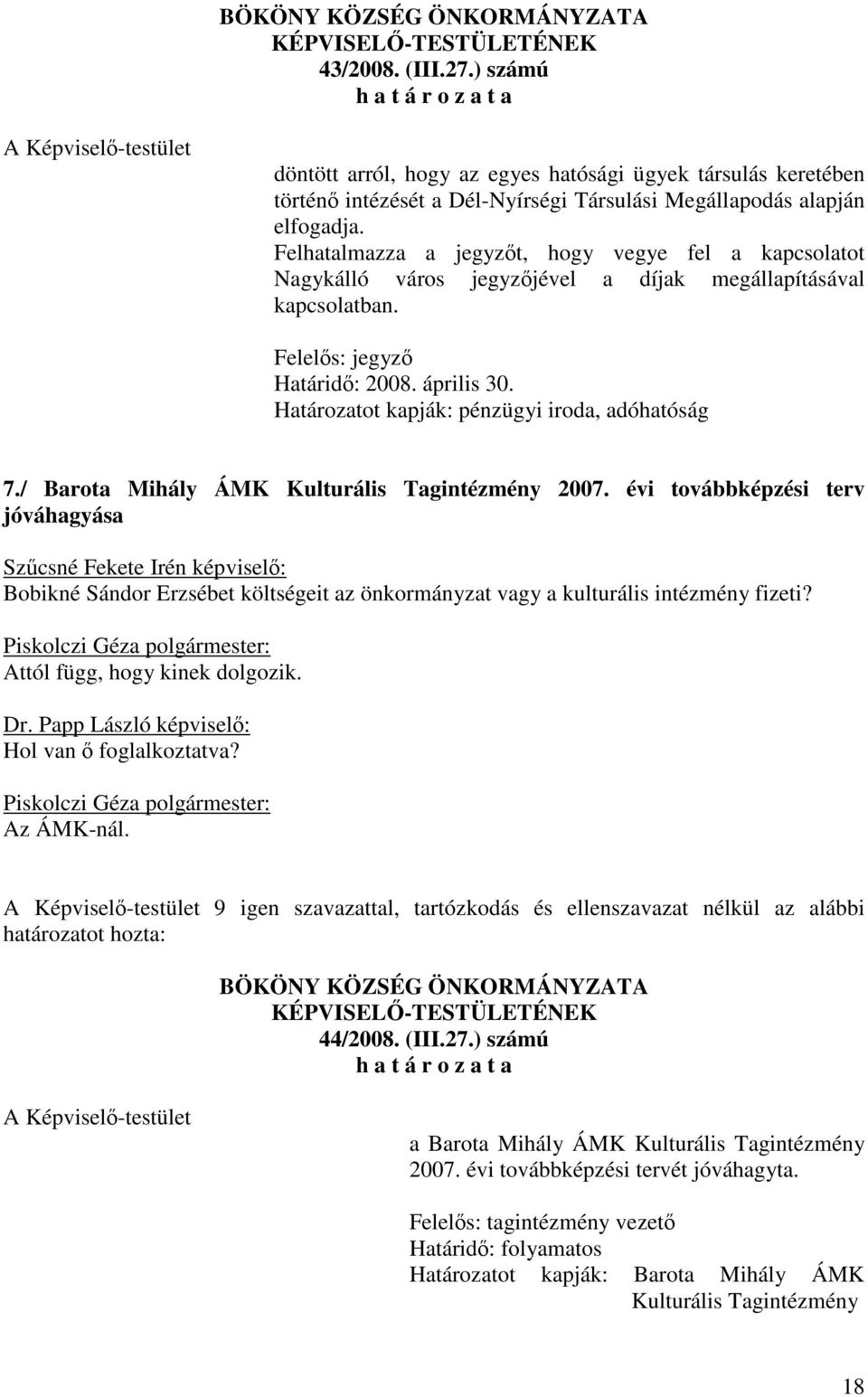Határozatot kapják: pénzügyi iroda, adóhatóság 7./ Barota Mihály ÁMK Kulturális Tagintézmény 2007.
