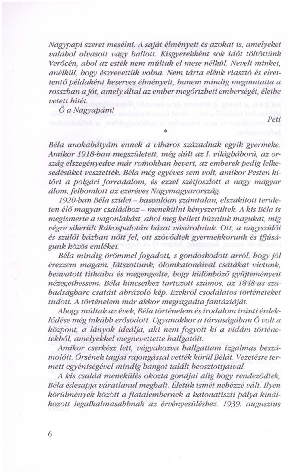 Nem tárta elénk riasztó és elrettentő példaként keserves élményeit, banenz mindig megmutatta a rosszban a jót, amely által az ember megőrizheti emberségét, életbe vetett hitét. 6 a Nagyapám!