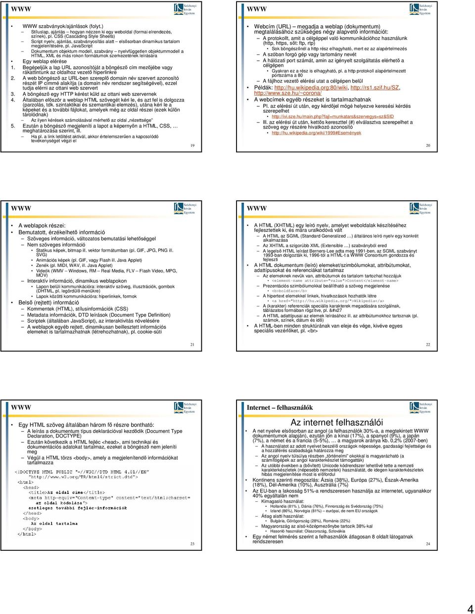 JavaScript Dokumentum objektum modell, szabvány nyelvfüggetlen objektummodell a HTML, XML és más rokon formátumok szerkezetének leírására Egy weblap elérése 1.