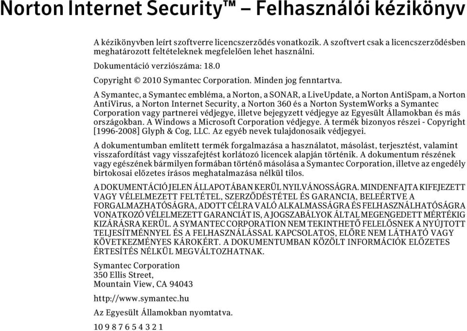 A Symantec, a Symantec embléma, a Norton, a SONAR, a LiveUpdate, a Norton AntiSpam, a Norton AntiVirus, a Norton Internet Security, a Norton 360 és a Norton SystemWorks a Symantec Corporation vagy