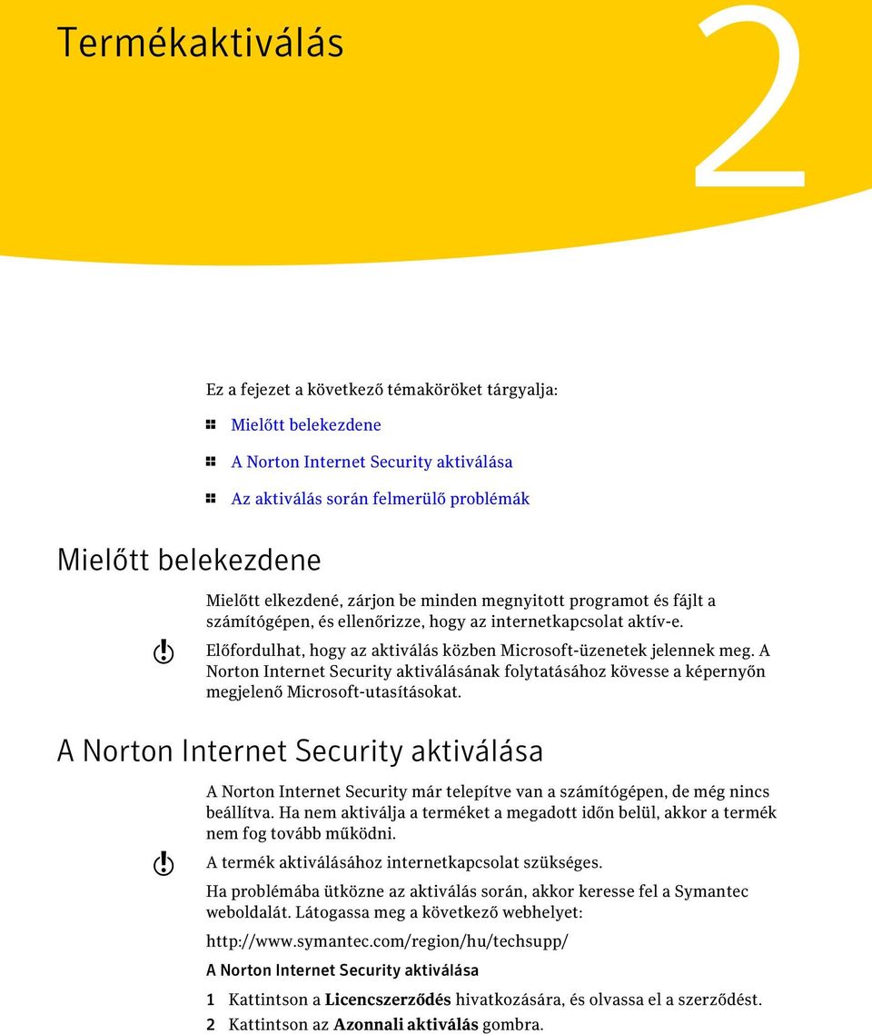 A Norton Internet Security aktiválásának folytatásához kövesse a képernyőn megjelenő Microsoft-utasításokat.