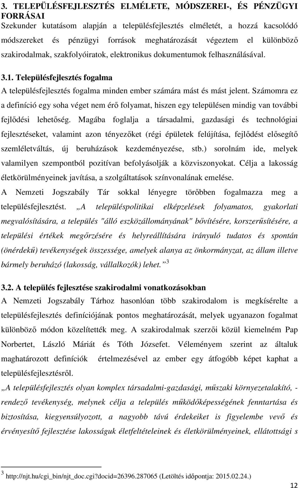 Településfejlesztés fogalma A településfejlesztés fogalma minden ember számára mást és mást jelent.