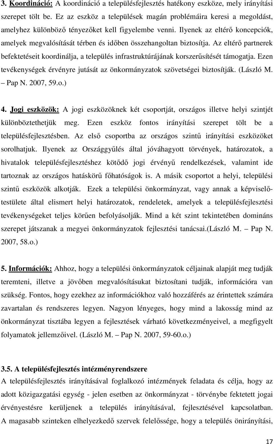 Ilyenek az eltérő koncepciók, amelyek megvalósítását térben és időben összehangoltan biztosítja.