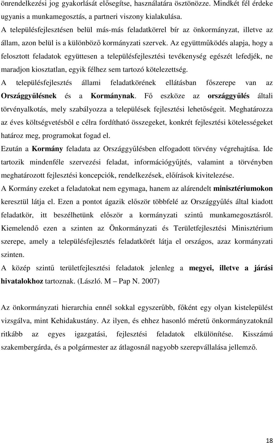 Az együttműködés alapja, hogy a felosztott feladatok együttesen a településfejlesztési tevékenység egészét lefedjék, ne maradjon kiosztatlan, egyik félhez sem tartozó kötelezettség.