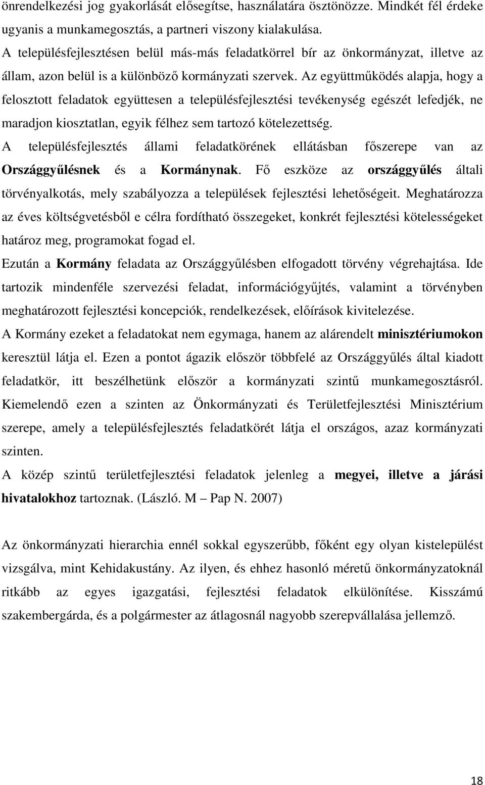 Az együttműködés alapja, hogy a felosztott feladatok együttesen a településfejlesztési tevékenység egészét lefedjék, ne maradjon kiosztatlan, egyik félhez sem tartozó kötelezettség.