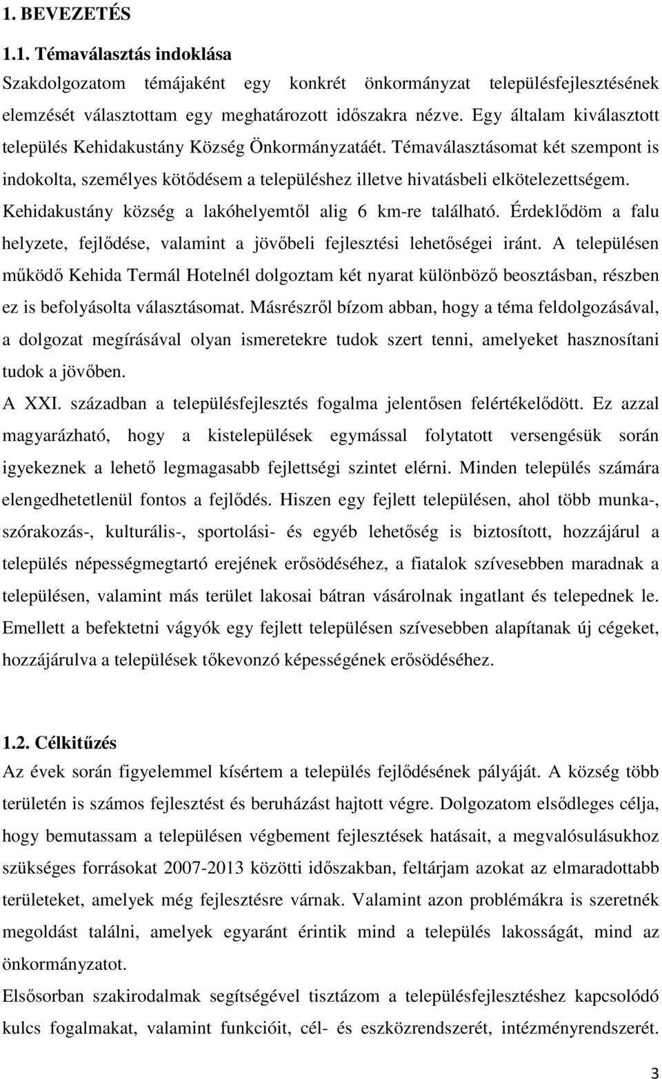 Kehidakustány község a lakóhelyemtől alig 6 km-re található. Érdeklődöm a falu helyzete, fejlődése, valamint a jövőbeli fejlesztési lehetőségei iránt.