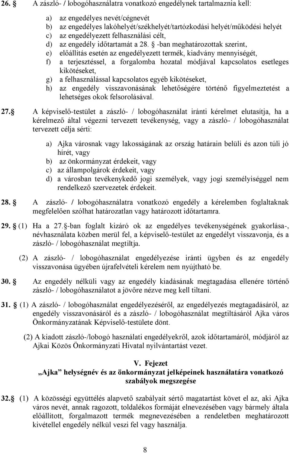 -ban meghatározottak szerint, e) előállítás esetén az engedélyezett termék, kiadvány mennyiségét, f) a terjesztéssel, a forgalomba hozatal módjával kapcsolatos esetleges kikötéseket, g) a