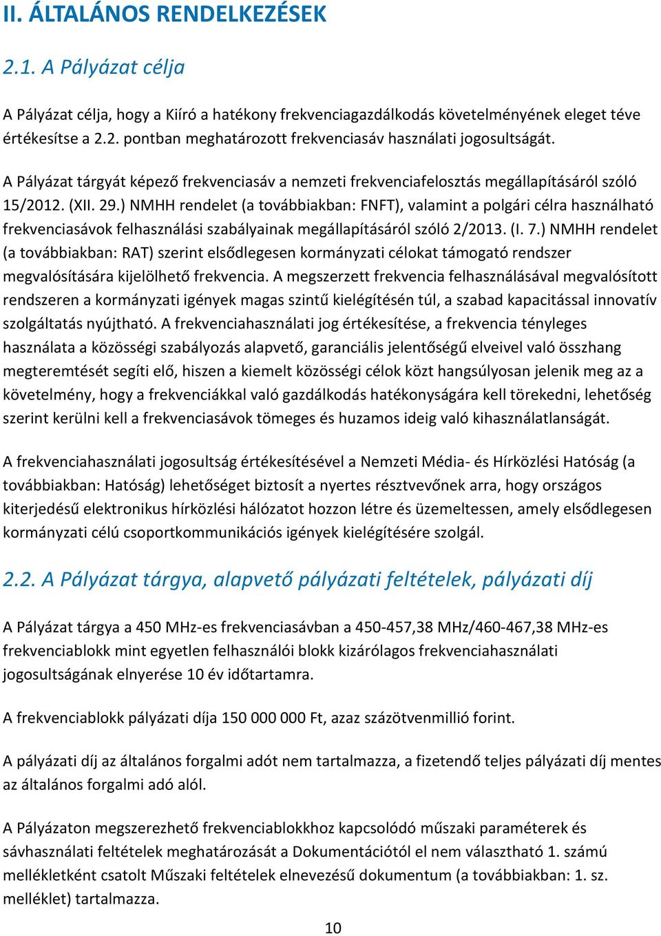 ) NMHH rendelet (a továbbiakban: FNFT), valamint a polgári célra használható frekvenciasávok felhasználási szabályainak megállapításáról szóló 2/2013. (I. 7.