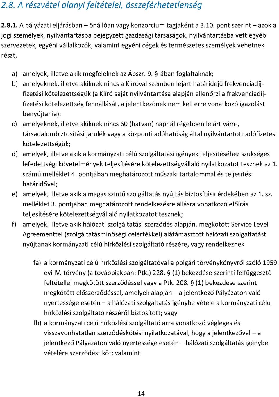 vehetnek részt, a) amelyek, illetve akik megfelelnek az Ápszr. 9.