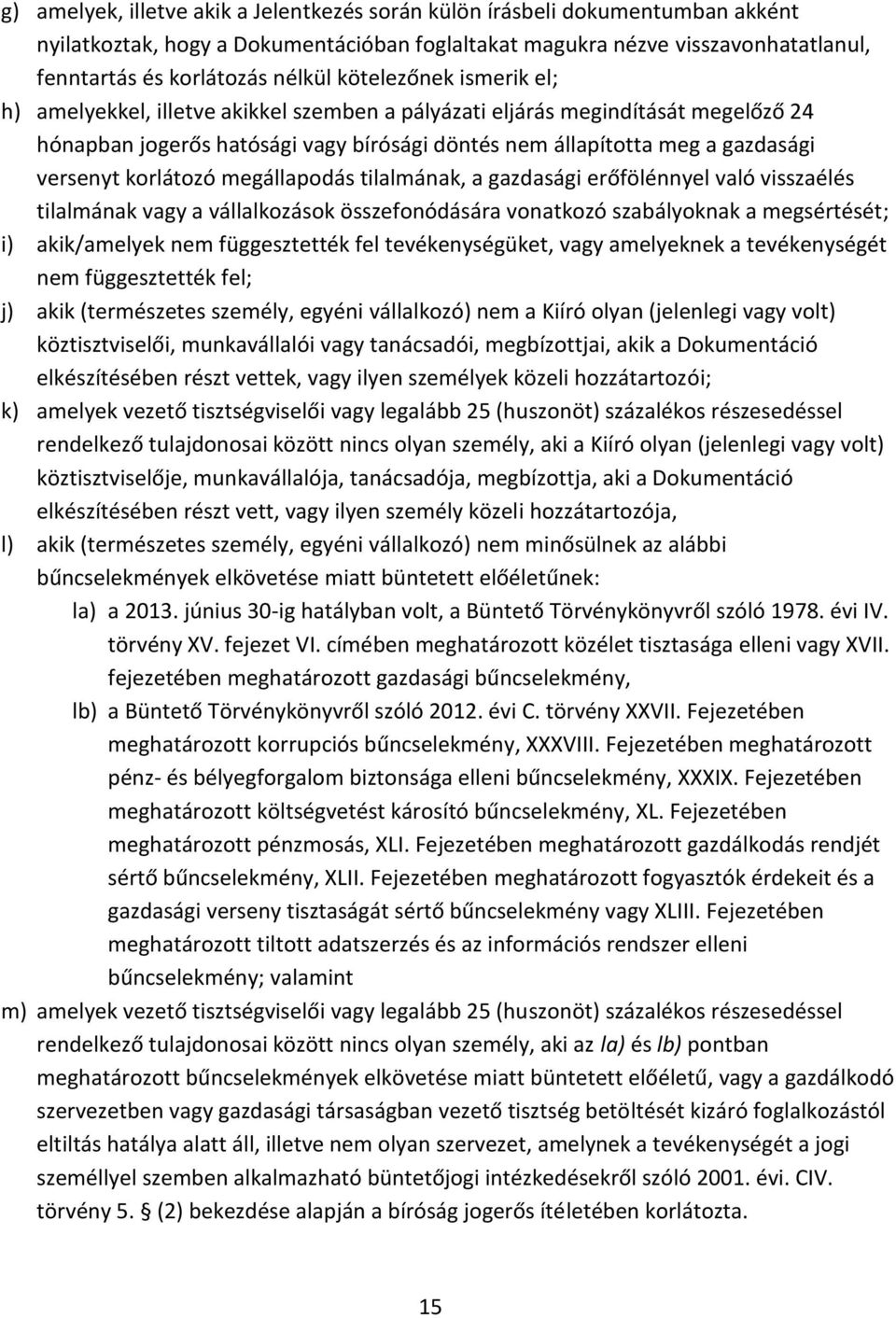 korlátozó megállapodás tilalmának, a gazdasági erőfölénnyel való visszaélés tilalmának vagy a vállalkozások összefonódására vonatkozó szabályoknak a megsértését; i) akik/amelyek nem függesztették fel