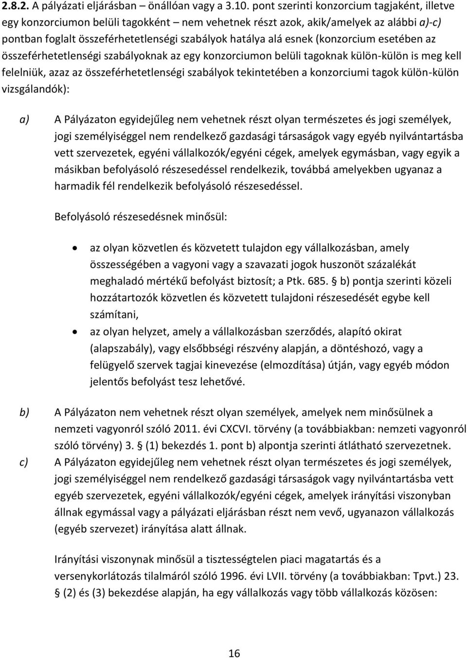 (konzorcium esetében az összeférhetetlenségi szabályoknak az egy konzorciumon belüli tagoknak külön-külön is meg kell felelniük, azaz az összeférhetetlenségi szabályok tekintetében a konzorciumi