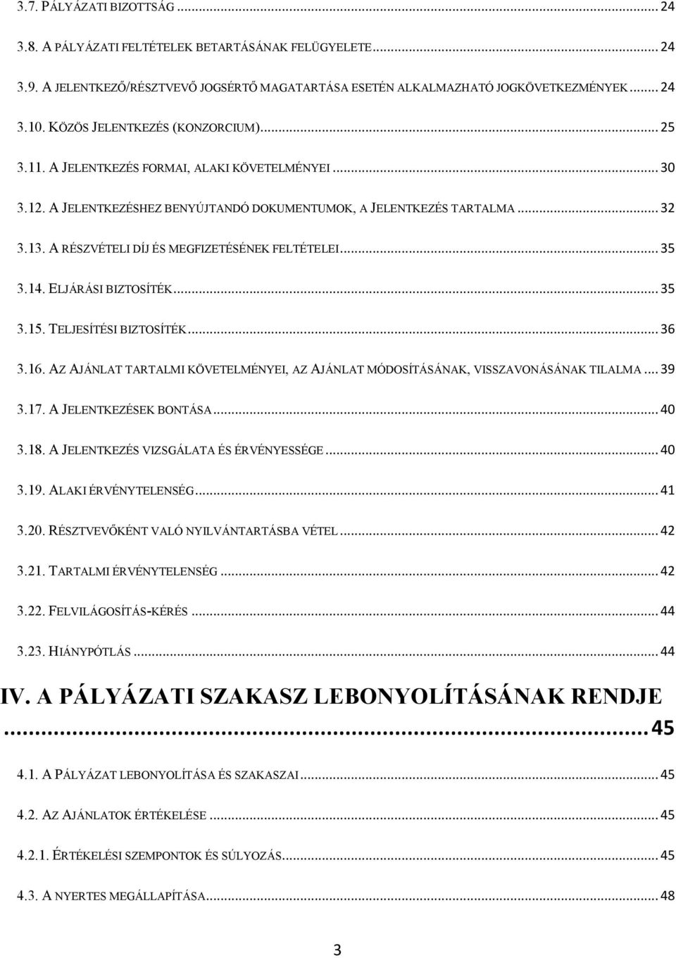 A RÉSZVÉTELI DÍJ ÉS MEGFIZETÉSÉNEK FELTÉTELEI... 35 3.14. ELJÁRÁSI BIZTOSÍTÉK... 35 3.15. TELJESÍTÉSI BIZTOSÍTÉK... 36 3.16.