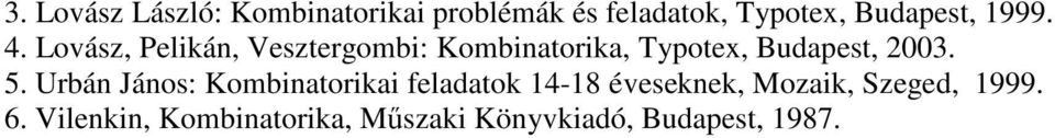 Lovász, Pelikán, Vesztergombi: Kombinatorika, Typotex, Budapest, 2003. 5.