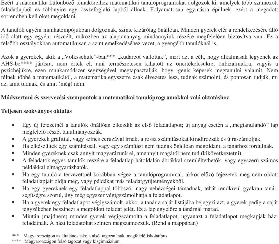 Minden gyerek elér a rendelkezésére álló id alatt egy egyéni részcélt, miközben az alaptananyag mindannyiuk részére megfelelen biztosítva van.