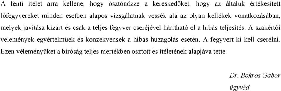 cseréjével hárítható el a hibás teljesítés. A szakértői vélemények egyértelműek és konzekvensek a hibás huzagolás esetén.