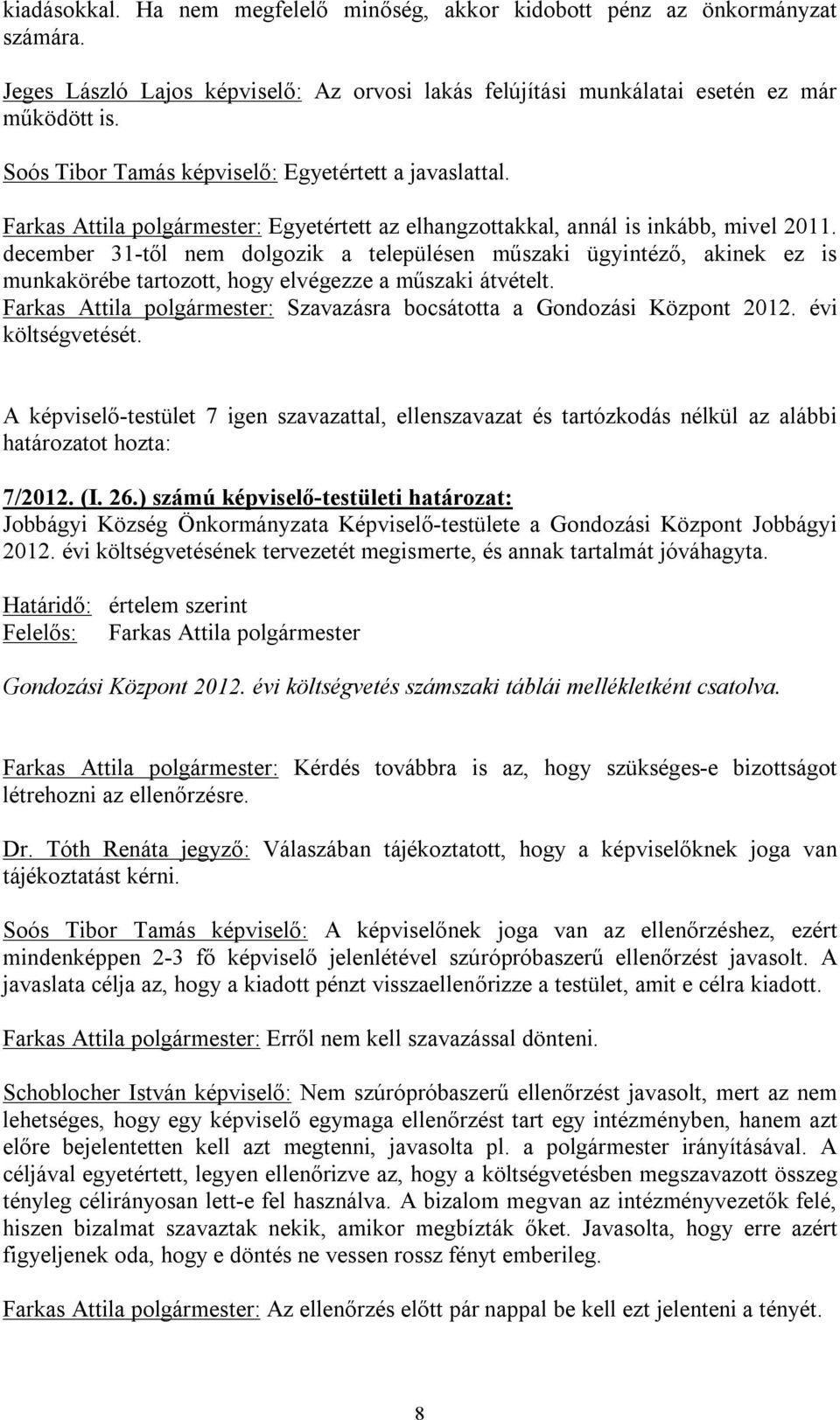 december 31-től nem dolgozik a településen műszaki ügyintéző, akinek ez is munkakörébe tartozott, hogy elvégezze a műszaki átvételt.