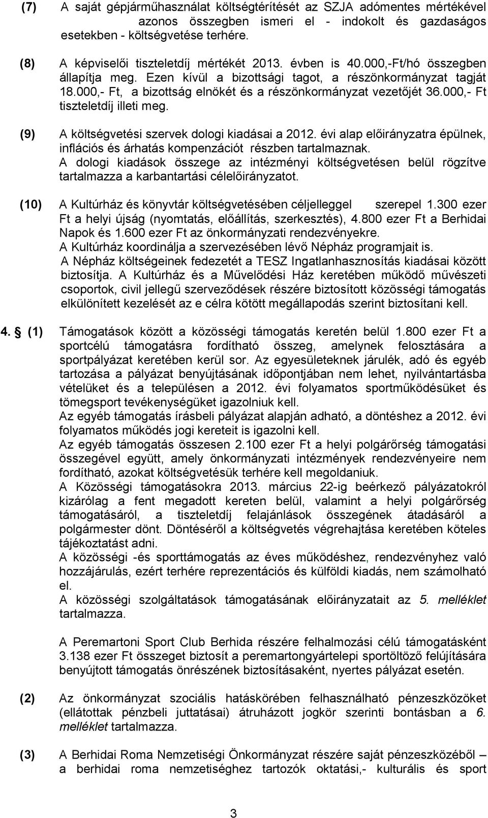 000,- Ft, a bizottság elnökét és a részönkormányzat vezetőjét 36.000,- Ft tiszteletdíj illeti meg. (9) A költségvetési szervek dologi kiadásai a 2012.