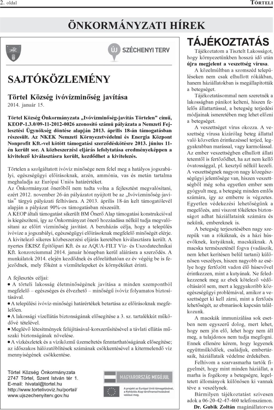 Az NKEK Nemzeti Környezetvédelmi és Energia Központ Nonprofit Kft.-vel kötött támogatási szerzõdéskötésre 2013. június 11- én került sor.