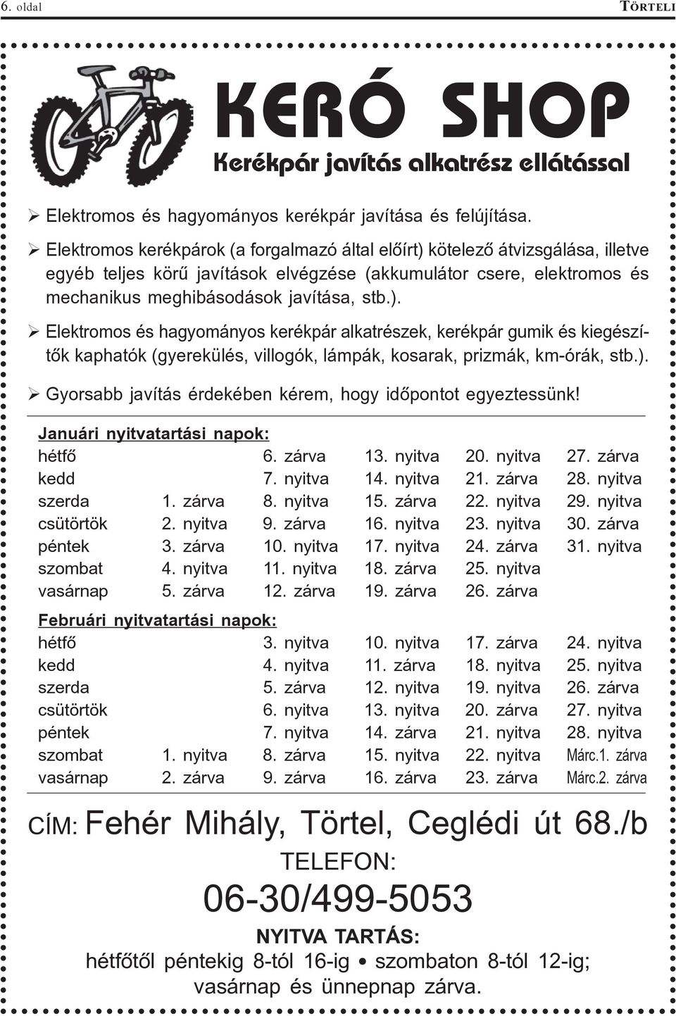 ). Gyorsabb javítás érdekében kérem, hogy idõpontot egyeztessünk! Januári nyitvatartási napok: hétfõ 6. zárva 13. nyitva 20. nyitva 27. zárva kedd 7. nyitva 14. nyitva 21. zárva 28. nyitva szerda 1.