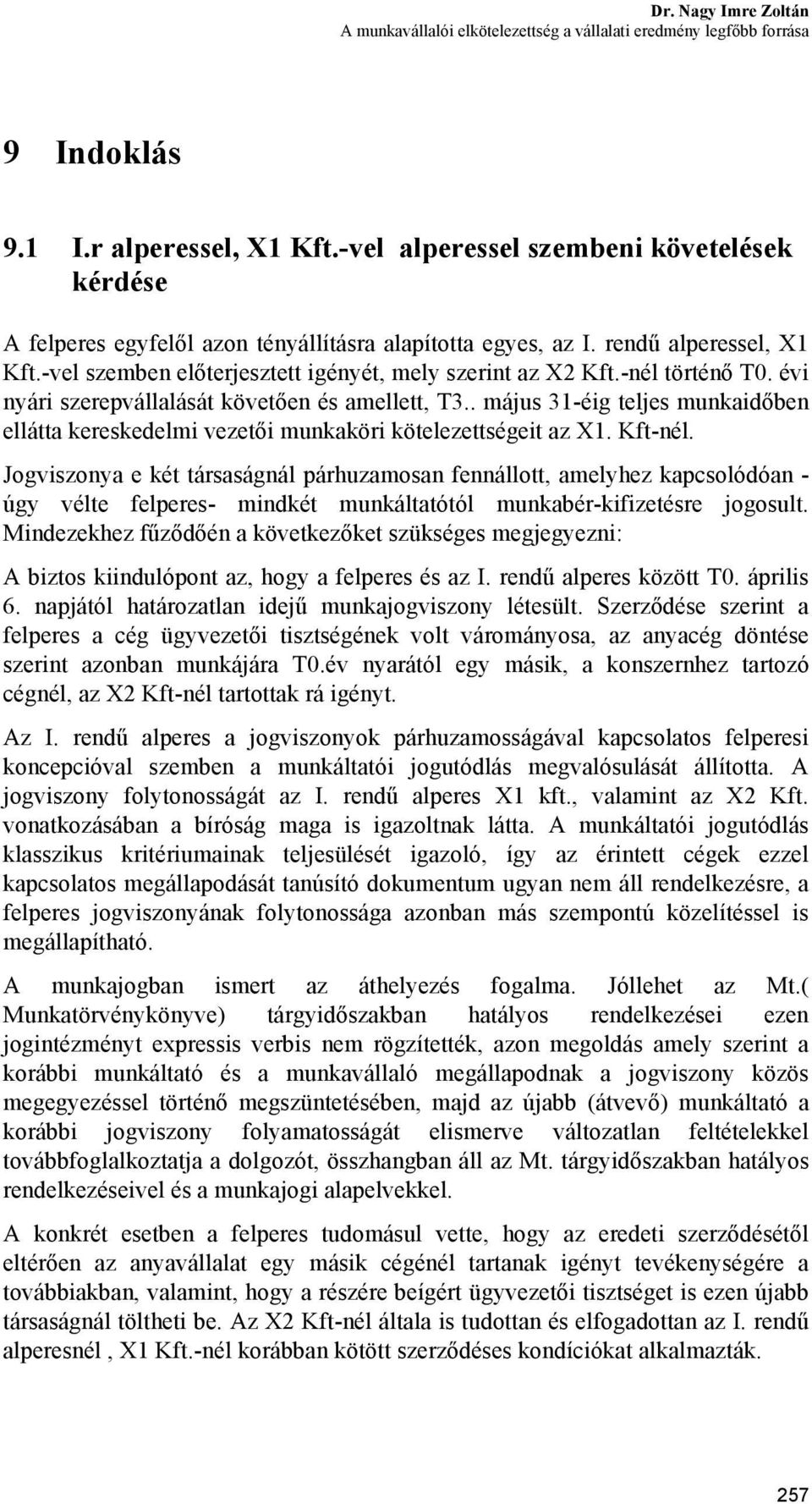 -nél történő T0. évi nyári szerepvállalását követően és amellett, T3.. május 31-éig teljes munkaidőben ellátta kereskedelmi vezetői munkaköri kötelezettségeit az X1. Kft-nél.