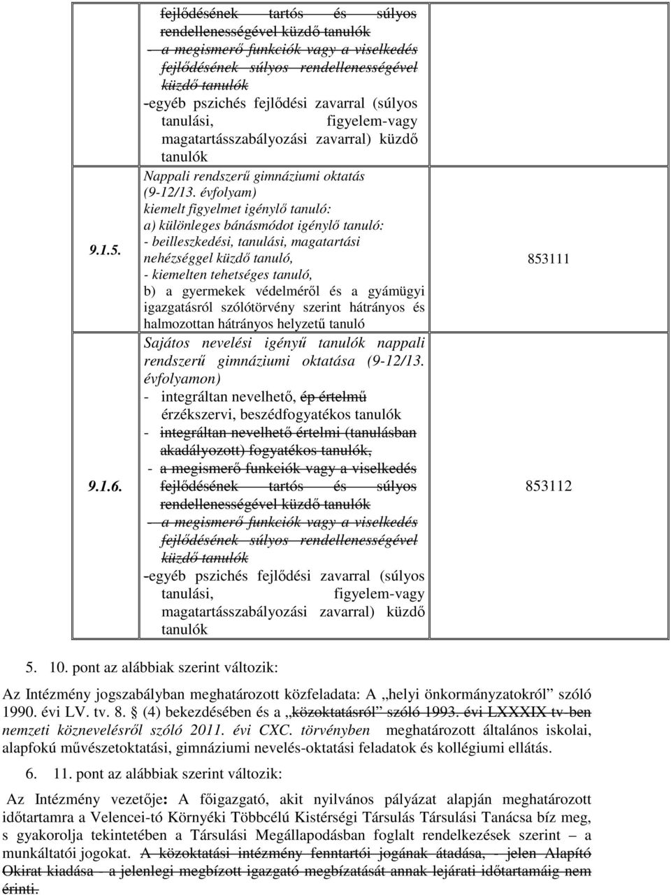 tanulási, figyelem-vagy magatartásszabályozási zavarral) küzdő tanulók Nappali rendszerű gimnáziumi oktatás (9-12/13.