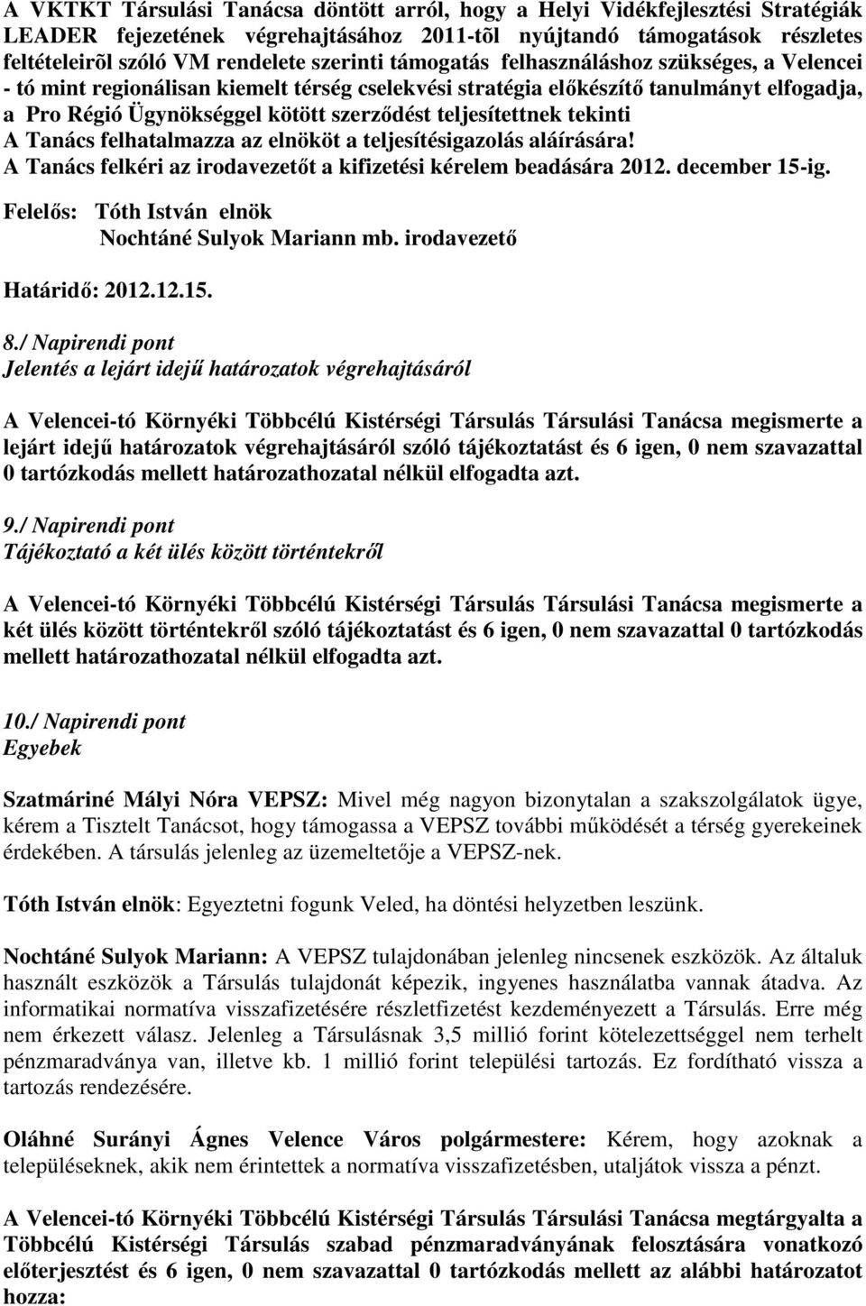 tekinti A Tanács felhatalmazza az elnököt a teljesítésigazolás aláírására! A Tanács felkéri az irodavezetőt a kifizetési kérelem beadására december 15-ig.