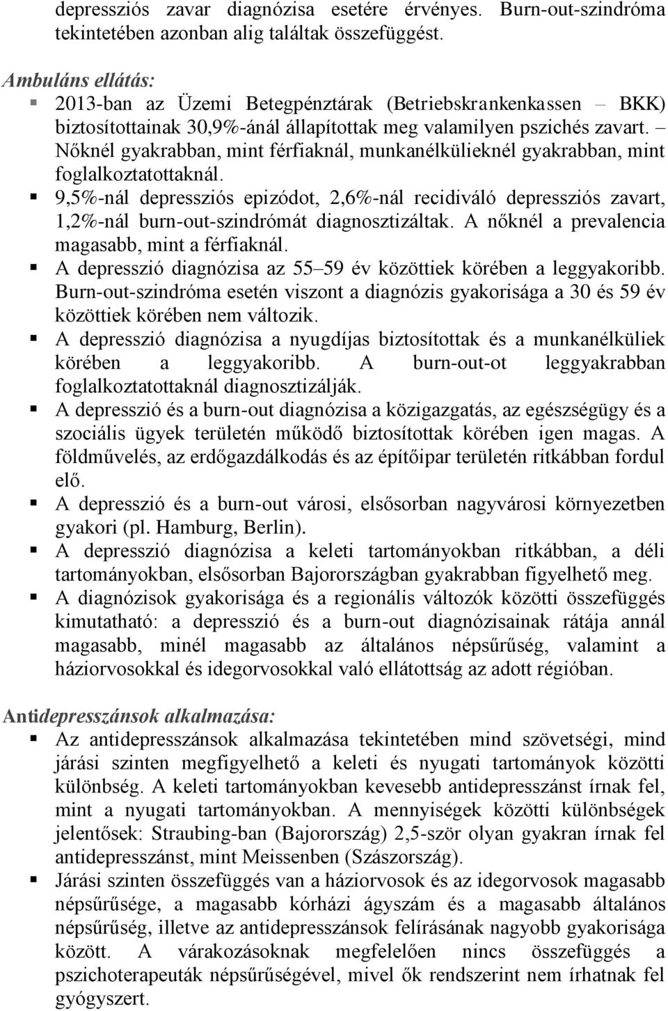 Nőknél gyakrabban, mint férfiaknál, munkanélkülieknél gyakrabban, mint foglalkoztatottaknál.