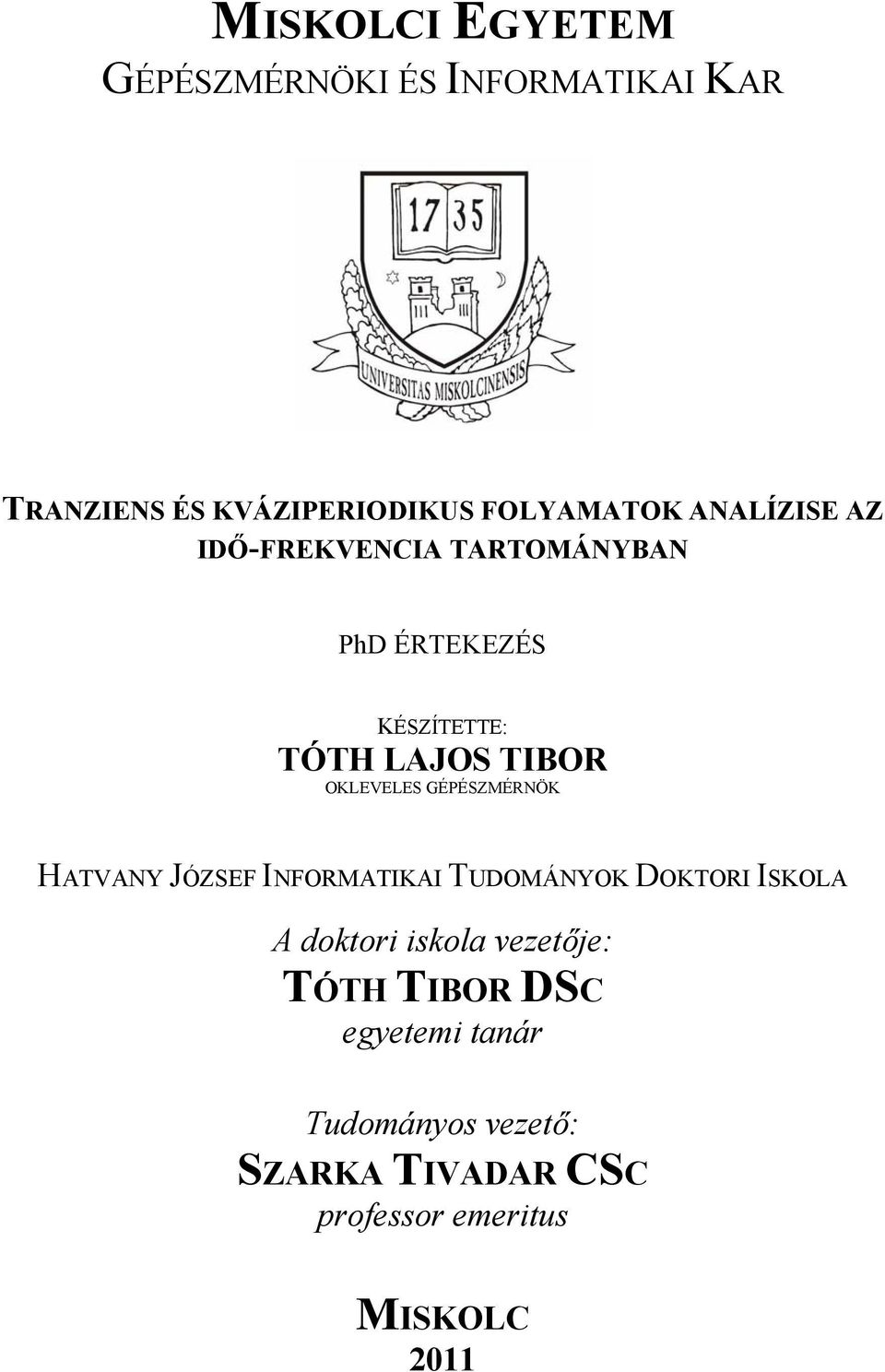 GÉPÉSZMÉRNÖK HATVANY JÓZSEF INFORMATIKAI TUDOMÁNYOK DOKTORI ISKOLA A doktori iskola vezetője:
