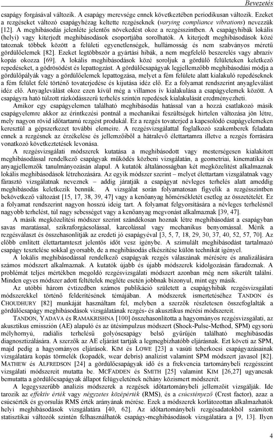 A csapágyhibák lokális (helyi) vagy kiterjedt meghibásodások csoportjába sorolhatók.