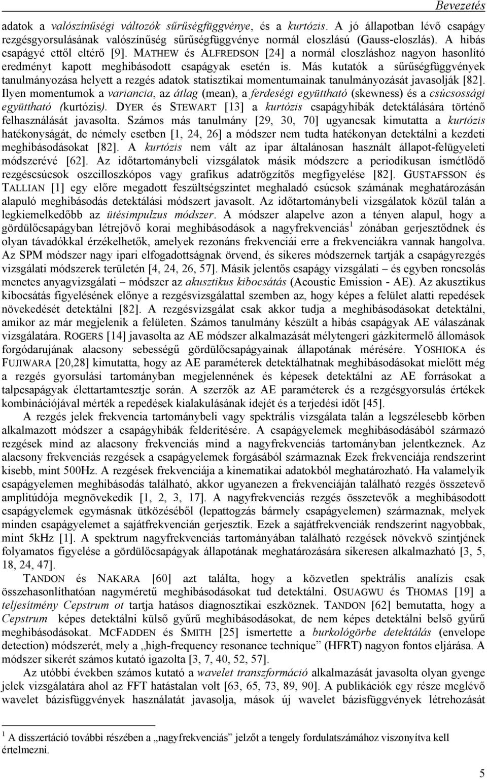 Más kutatók a sűrűségfüggvények tanulmányozása helyett a rezgés adatok statisztikai momentumainak tanulmányozását javasolják [8].