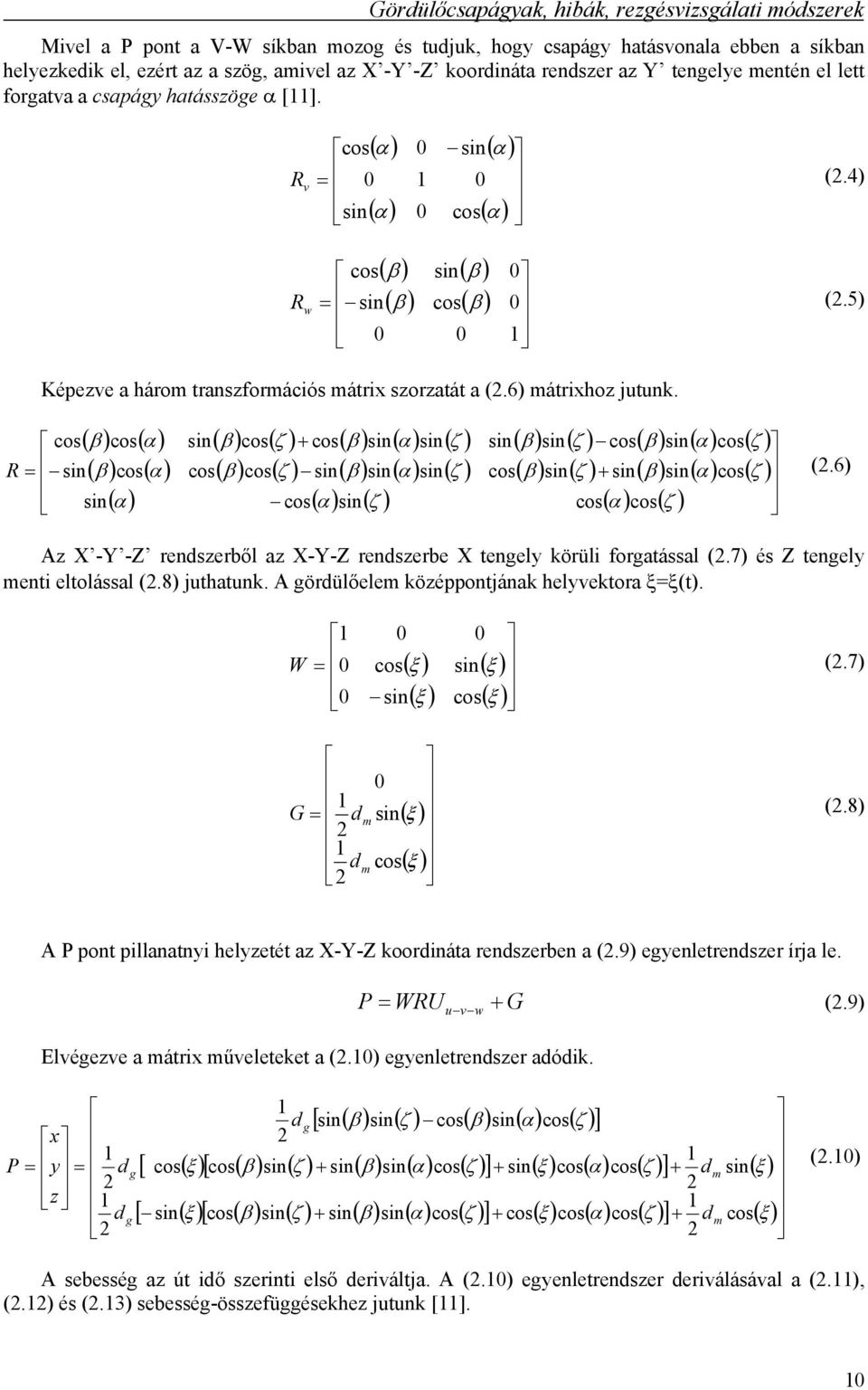 5) w 0 0 1 Képezve a három transzformációs mátrix szorzatát a (.6) mátrixhoz jutunk.