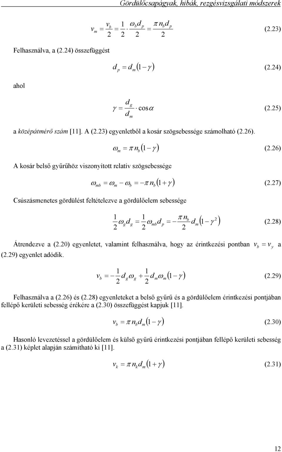 7) Csúszásmenetes gördülést feltételezve a gördülőelem sebessége ( 1 γ ) 1 1 π nb ωgd g = ωmbd p = dm (.8) Átrendezve a (.0) egyenletet, valamint felhasználva, hogy az érintkezési pontban (.