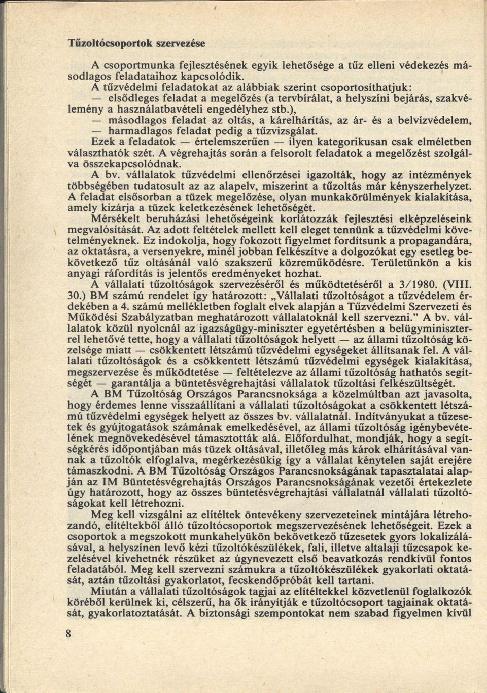 ), másodlagos feladat az oltás, a kárelhárítás, az ár- és a belvízvédelem, harm adlagos feladat pedig a tűzvizsgálat.