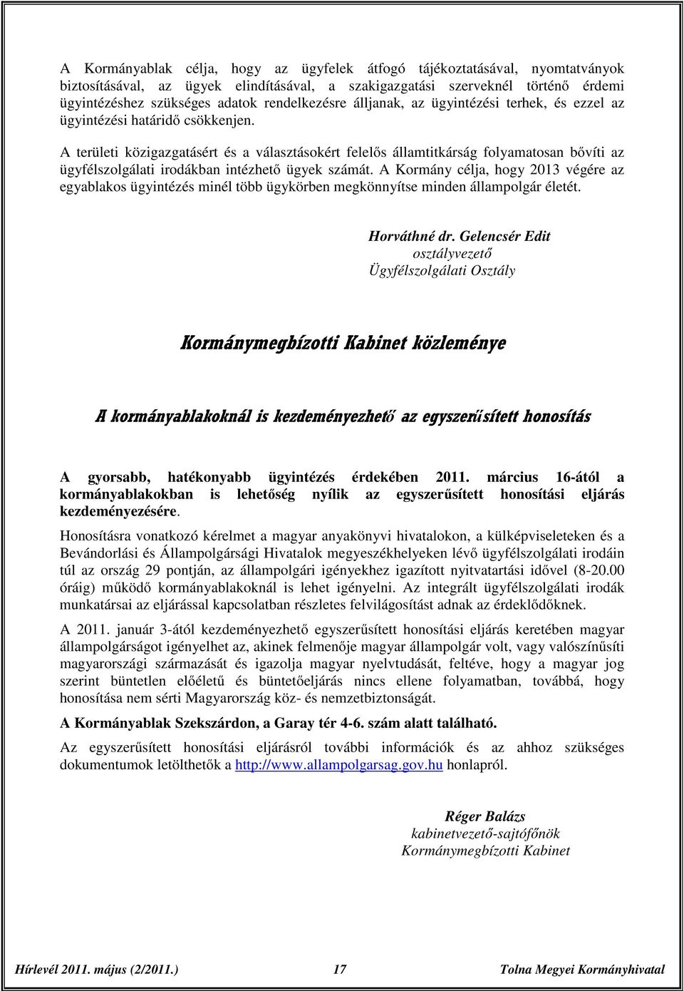 A területi közigazgatásért és a választásokért felelős államtitkárság folyamatosan bővíti az ügyfélszolgálati irodákban intézhető ügyek számát.