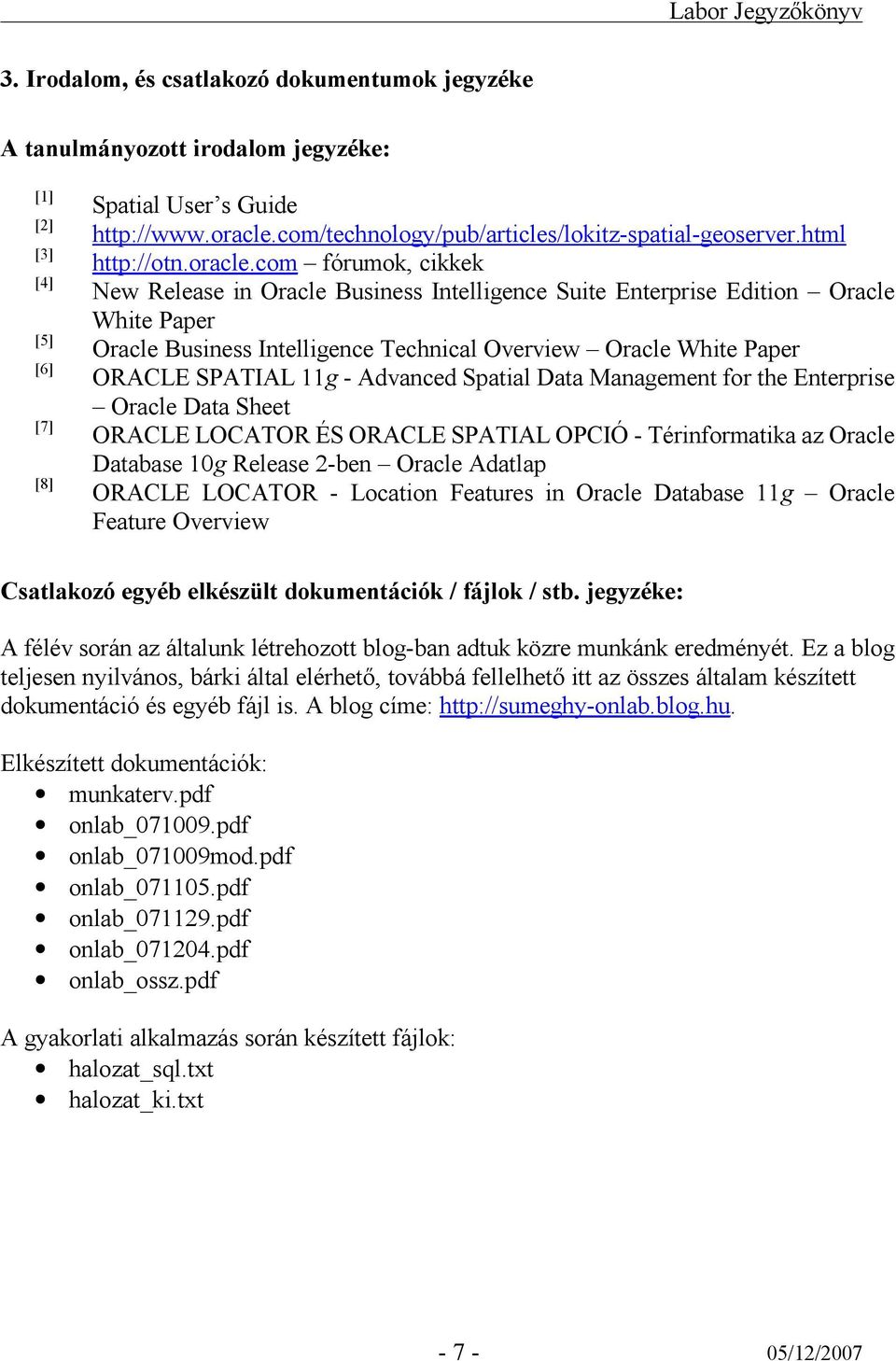 com fórumok, cikkek New Release in Oracle Business Intelligence Suite Enterprise Edition Oracle White Paper Oracle Business Intelligence Technical Overview Oracle White Paper ORACLE SPATIAL 11g -