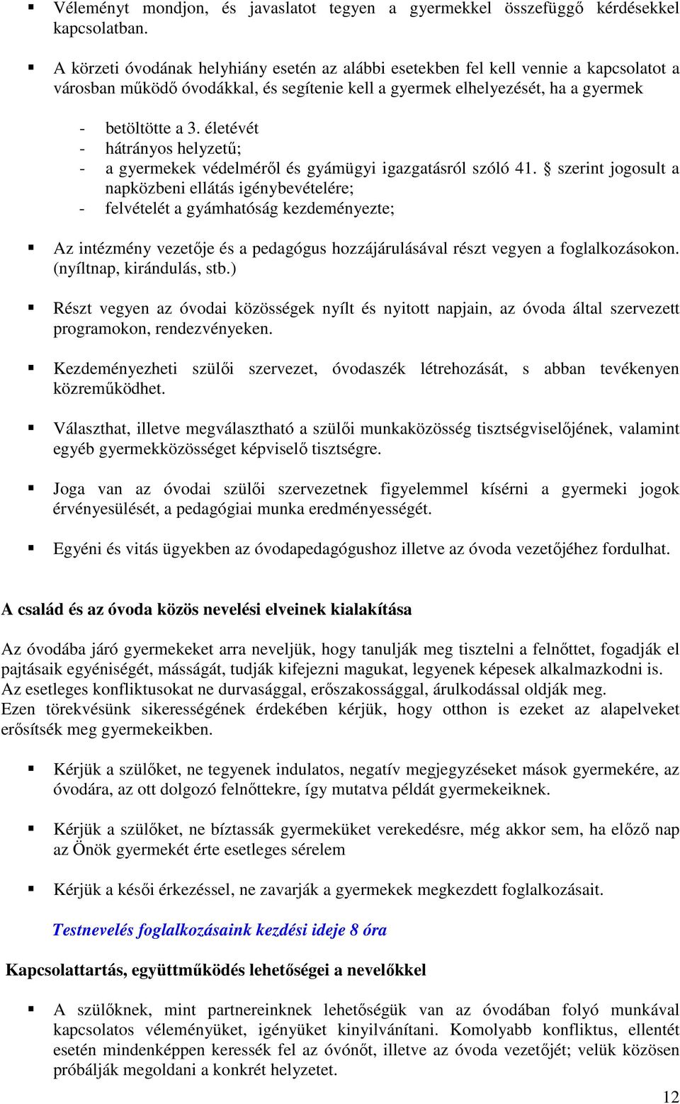 életévét - hátrányos helyzetű; - a gyermekek védelméről és gyámügyi igazgatásról szóló 41.