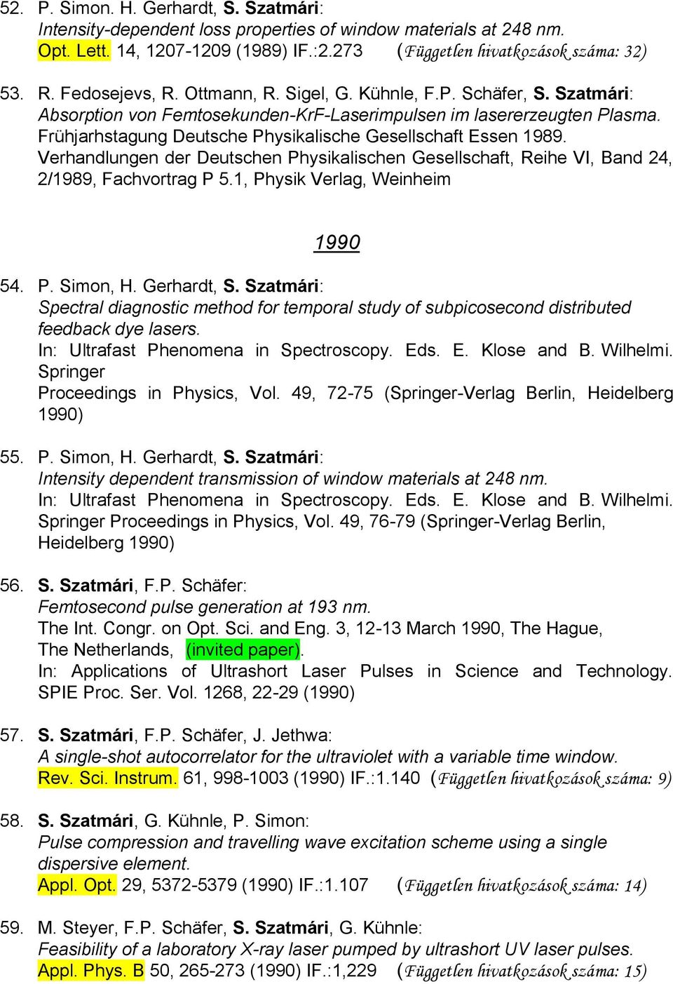 Frühjarhstagung Deutsche Physikalische Gesellschaft Essen 1989. Verhandlungen der Deutschen Physikalischen Gesellschaft, Reihe VI, Band 24, 2/1989, Fachvortrag P 5.1, Physik Verlag, Weinheim 1990 54.