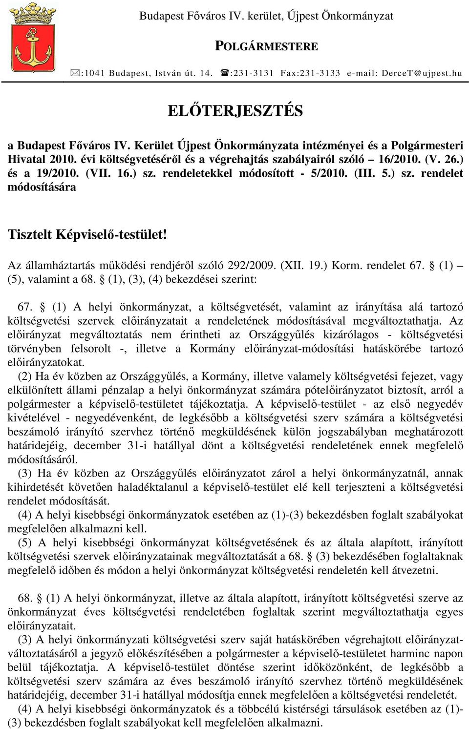 rendeletekkel módosított - 5/2010. (III. 5.) sz. rendelet módosítására Tisztelt Képviselı-testület! Az államháztartás mőködési rendjérıl szóló 292/2009. (XII. 19.) Korm. rendelet 67.