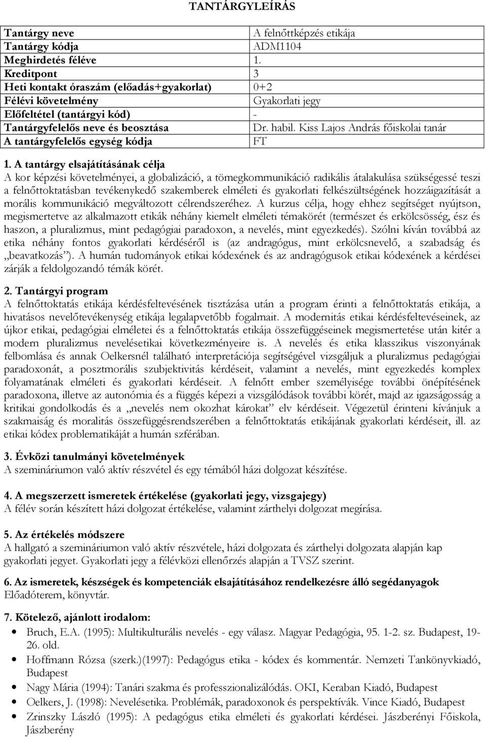 Kiss Lajos András főiskolai tanár A tantárgyfelelős egység kódja FT A kor képzési követelményei, a globalizáció, a tömegkommunikáció radikális átalakulása szükségessé teszi a felnőttoktatásban