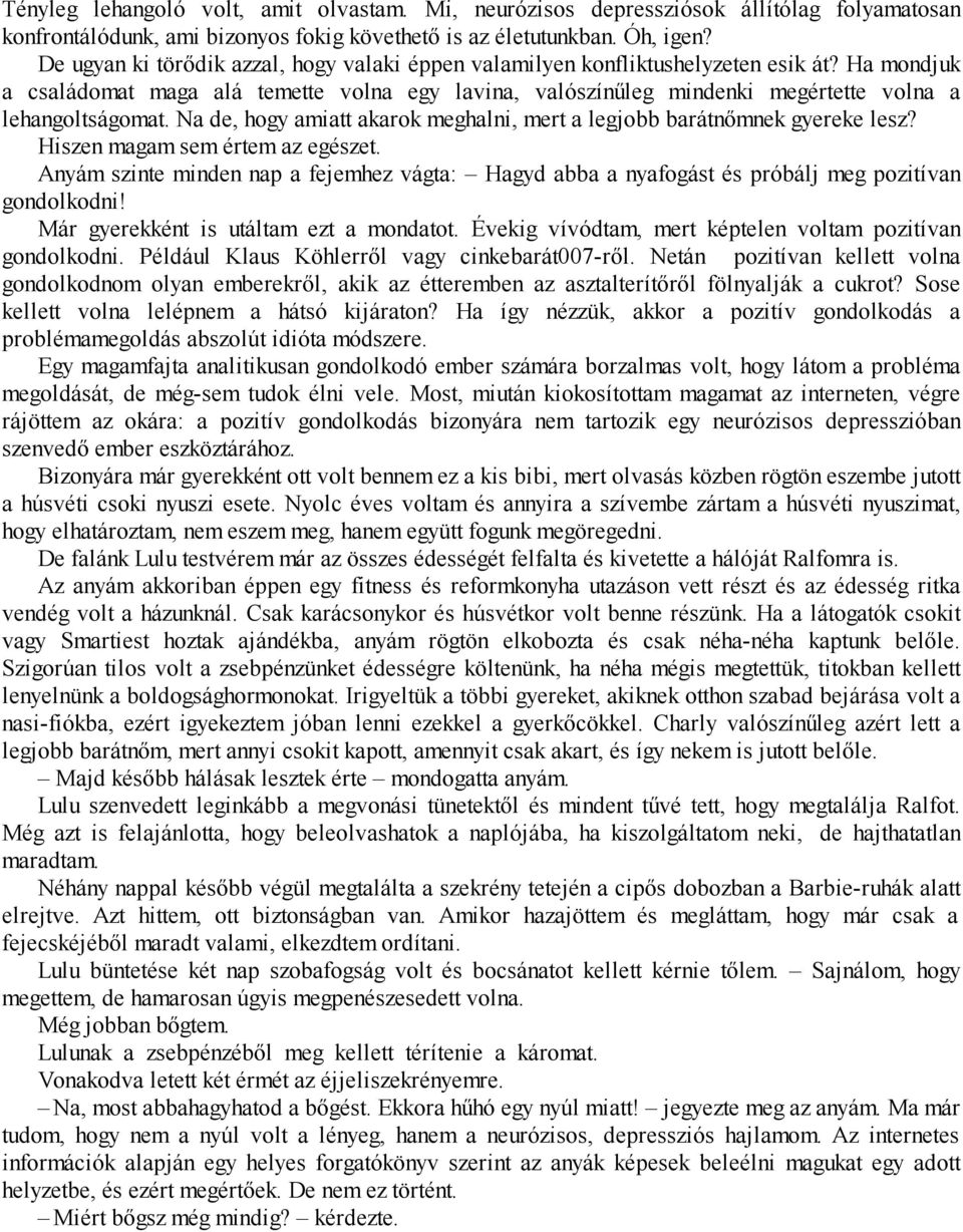 Ha mondjuk a családomat maga alá temette volna egy lavina, valószínűleg mindenki megértette volna a lehangoltságomat. Na de, hogy amiatt akarok meghalni, mert a legjobb barátnőmnek gyereke lesz?