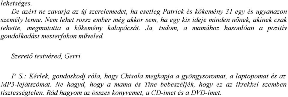 Ja, tudom, a mamához hasonlóan a pozitív gondolkodást mesterfokon műveled. Sz