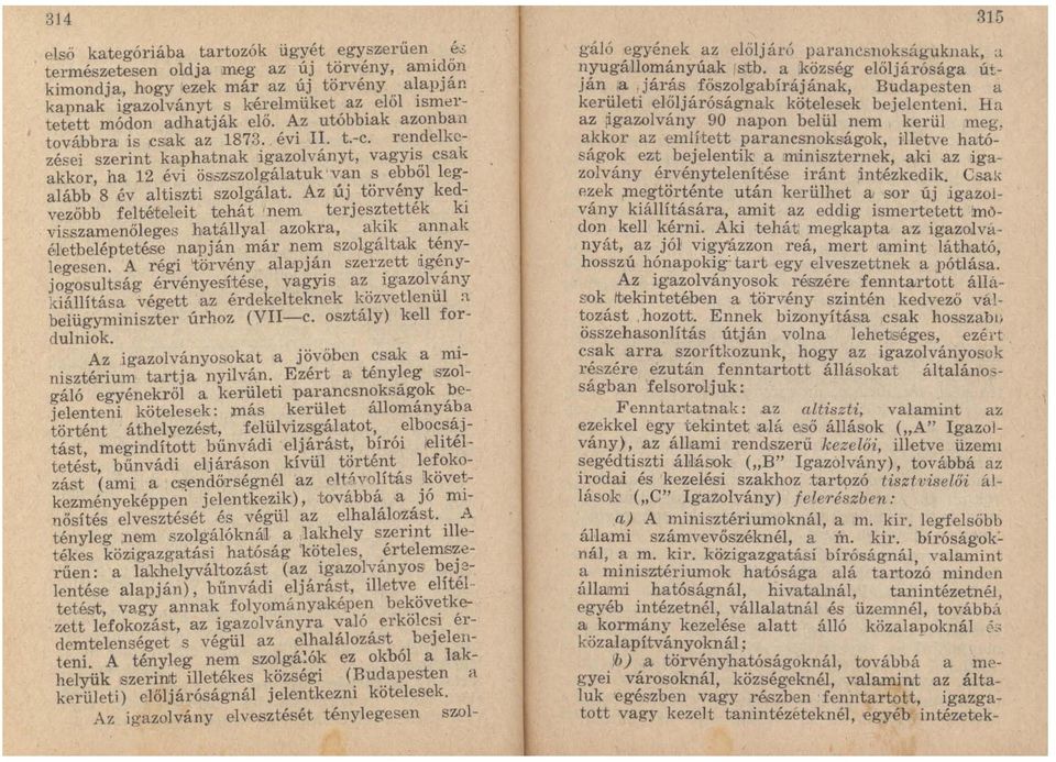 re~delk~zései szerint kaphatnak igazolványt, vagyl~, csak akkor ha 12 évi ös~zszolgálatuk'van s ebbol legalább' 8 év altiszti szolgálat.