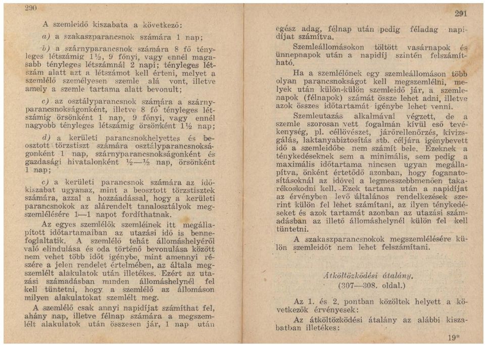 melyet a szemlélő személyesen szemle alá vont, illetve amely a szemlf' tartama alatt bevonult; e) az osztályparancsnok számára a szárnyparancsnokságonként, illetve 8 fő' tényleges létszámig örsönként