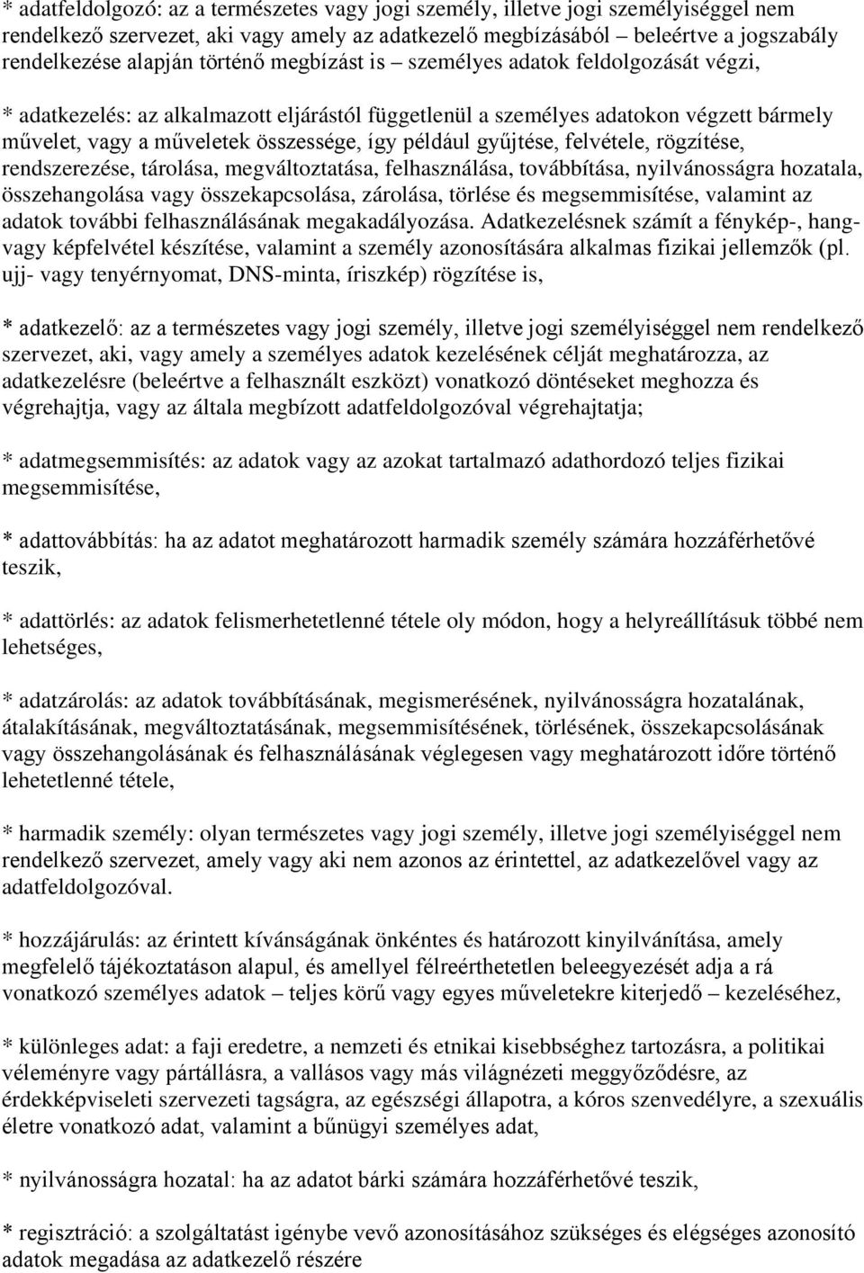 gyűjtése, felvétele, rögzítése, rendszerezése, tárolása, megváltoztatása, felhasználása, továbbítása, nyilvánosságra hozatala, összehangolása vagy összekapcsolása, zárolása, törlése és