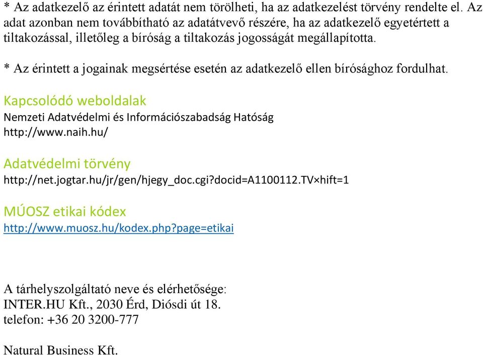 * Az érintett a jogainak megsértése esetén az adatkezelő ellen bírósághoz fordulhat. Kapcsolódó weboldalak Nemzeti Adatvédelmi és Információszabadság Hatóság http://www.naih.