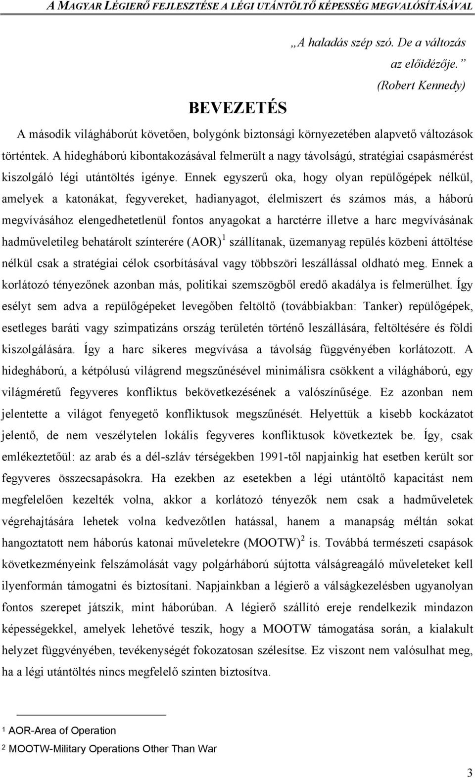 Ennek egyszerű oka, hogy olyan repülőgépek nélkül, amelyek a katonákat, fegyvereket, hadianyagot, élelmiszert és számos más, a háború megvívásához elengedhetetlenül fontos anyagokat a harctérre