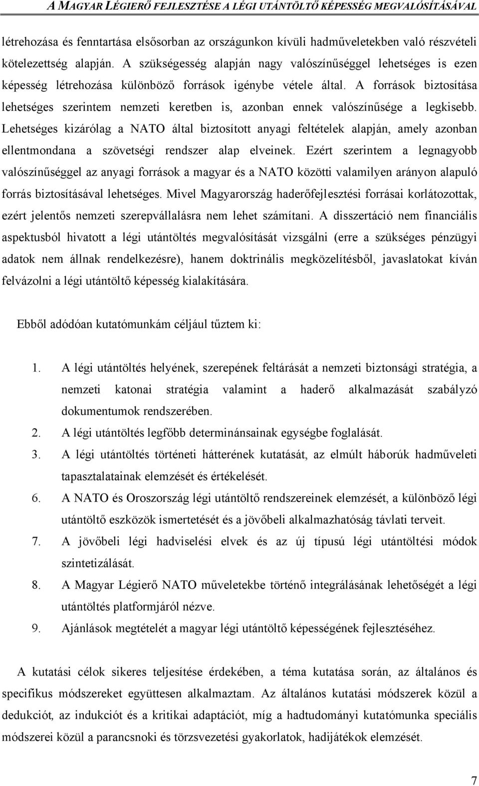 A források biztosítása lehetséges szerintem nemzeti keretben is, azonban ennek valószínűsége a legkisebb.